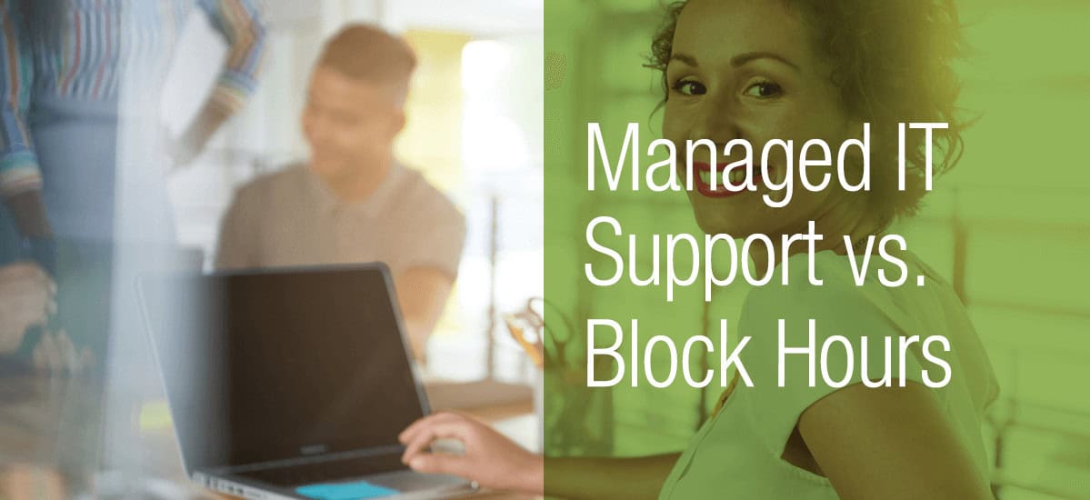 The Benefits of Managed IT Support vs. Block Hours